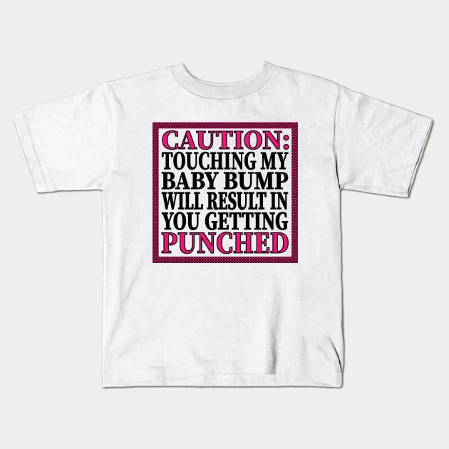 Caution: Touching My Baby Bump Will Result In You Getting Punched Kids T-Shirt by LahayCreative2017